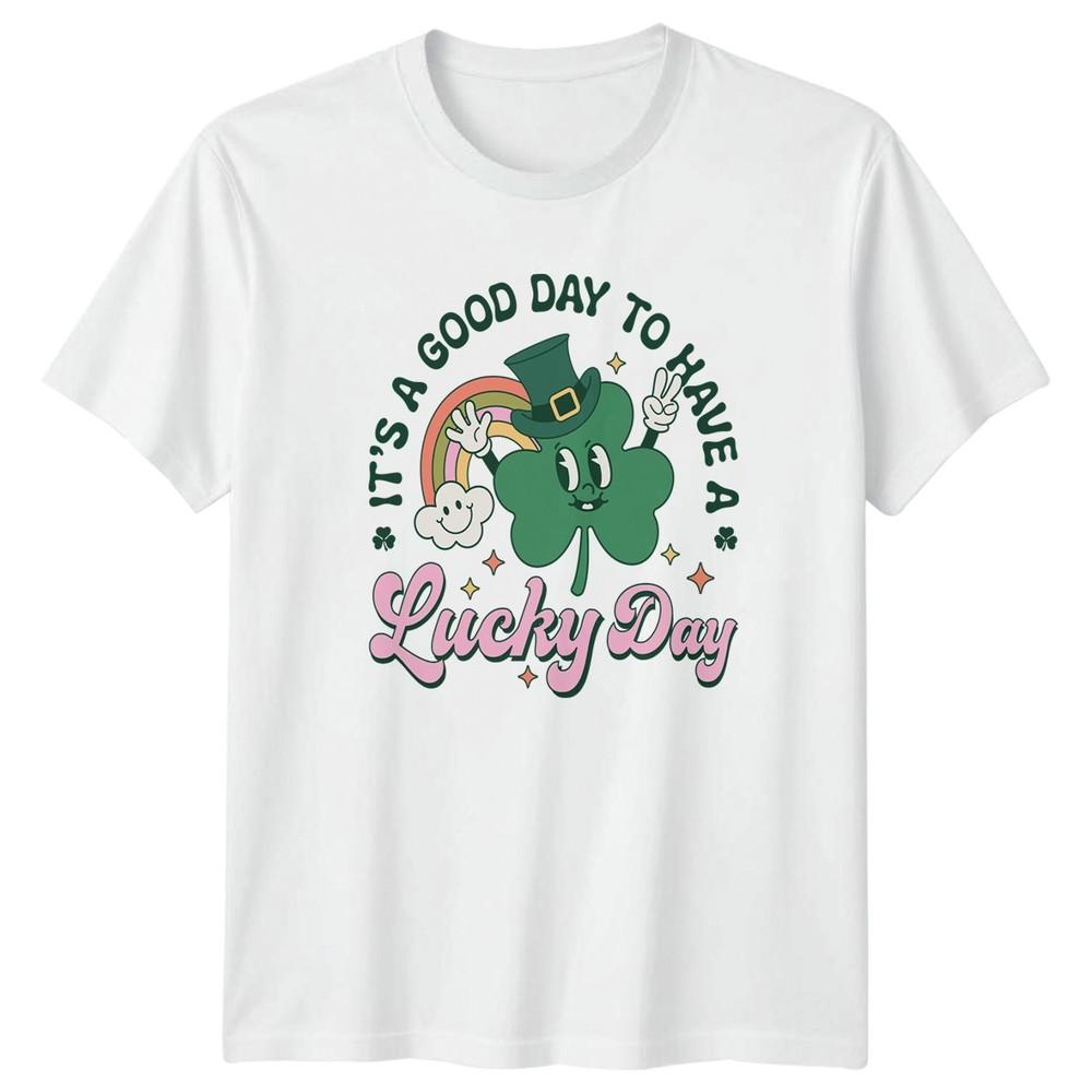 Its A Good Day To Have TShirt Lucky Shamrock St Patricks Day S