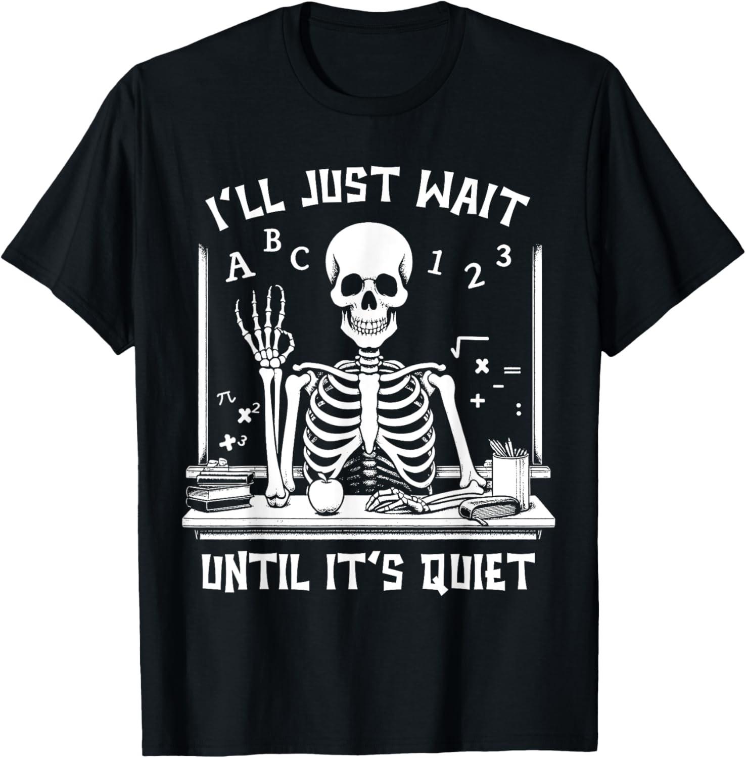 I ll Just Wait Until It s Quiet Funny Halloween Teacher T-Shirt S