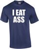 I EAT ASS - Offensive Sexual T-Shirt