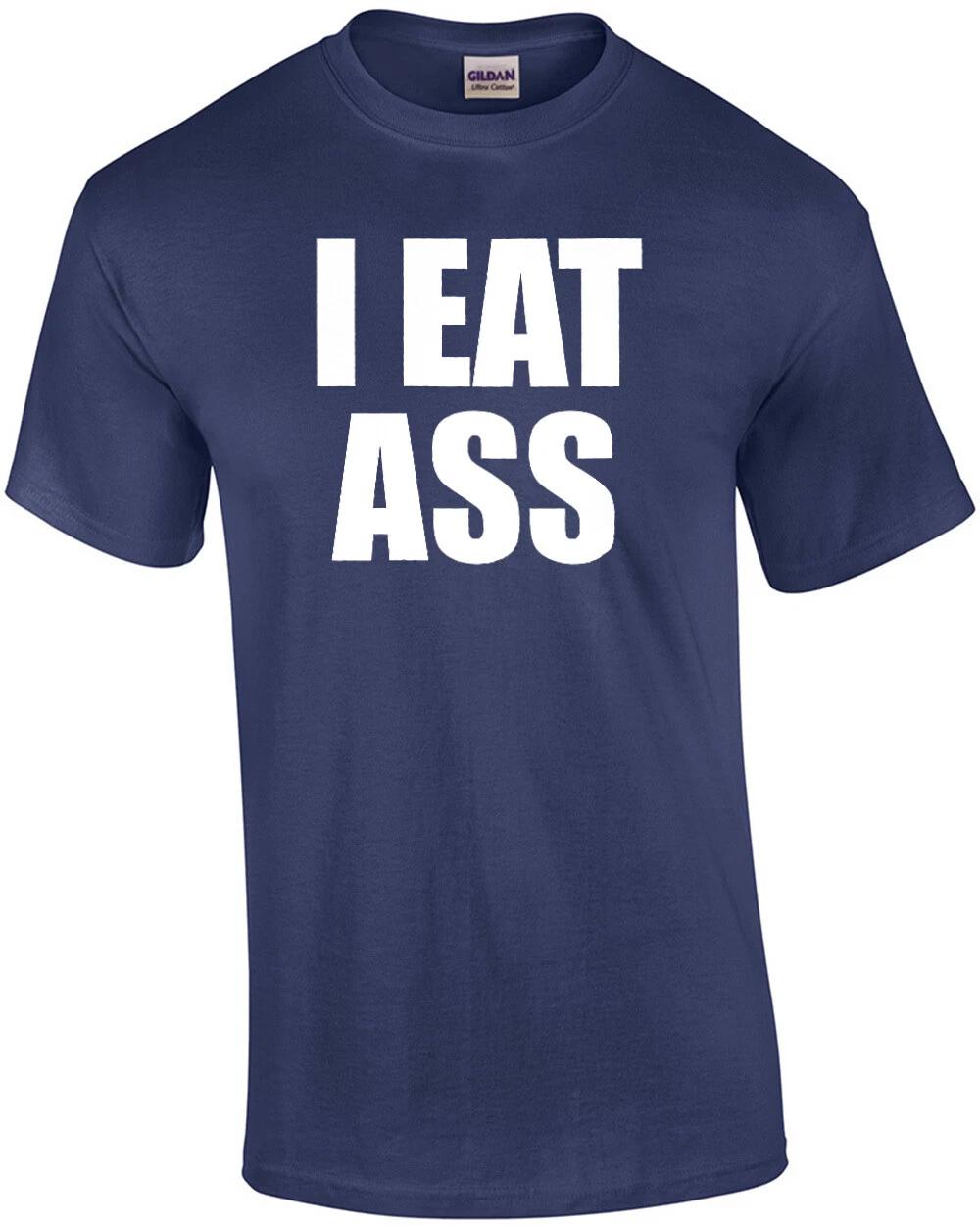 I EAT ASS - Offensive Sexual T-Shirt XL