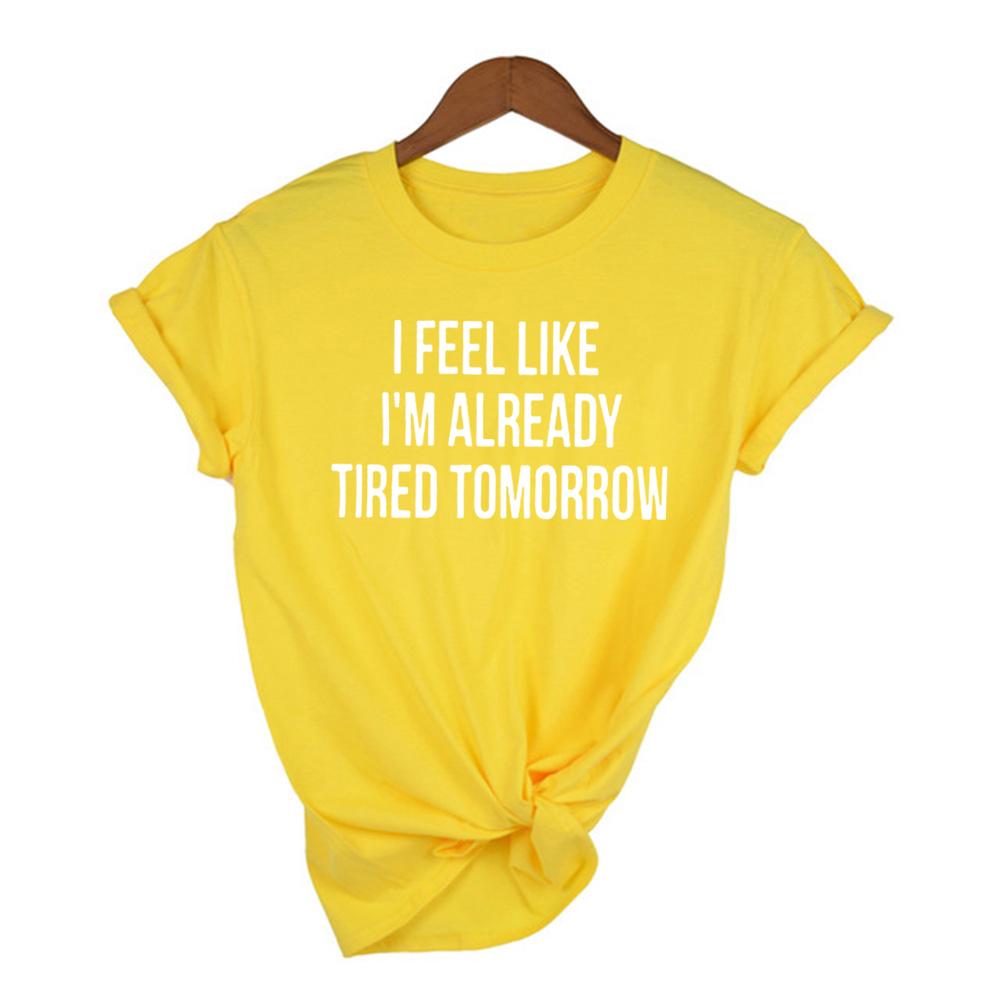 I Feel Like I M Already Tired Tomorrow Tshirt White Fashion Funny Slogan Women S Shirts L