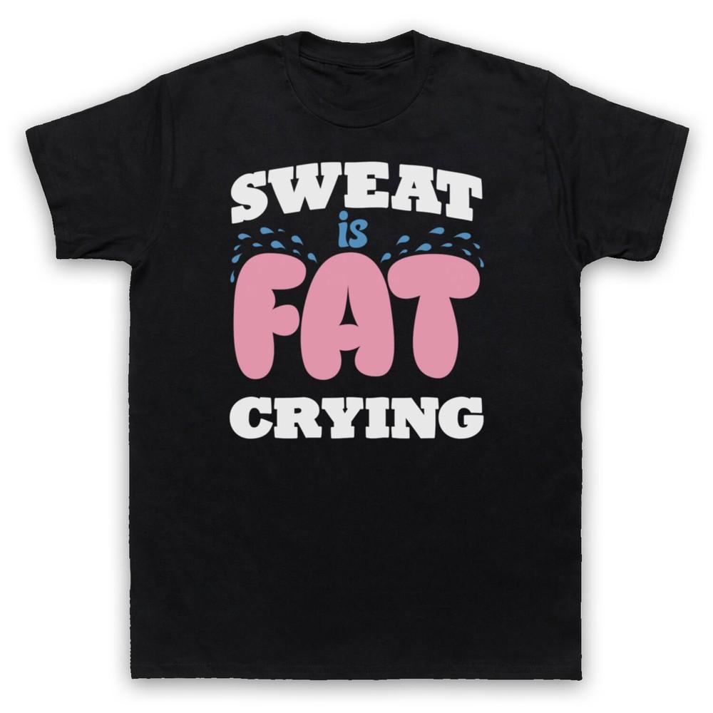 

Sweat Is Fat Crying Gym Workout Slogan Bodybuilding Mens And Womens T-Shirt XL
