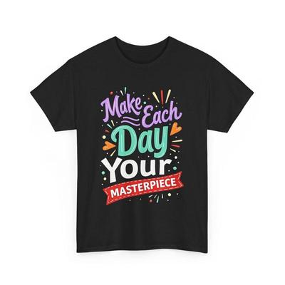 Motivational Quote T Shirt Make Each Day Your Masterpiece Positive Message