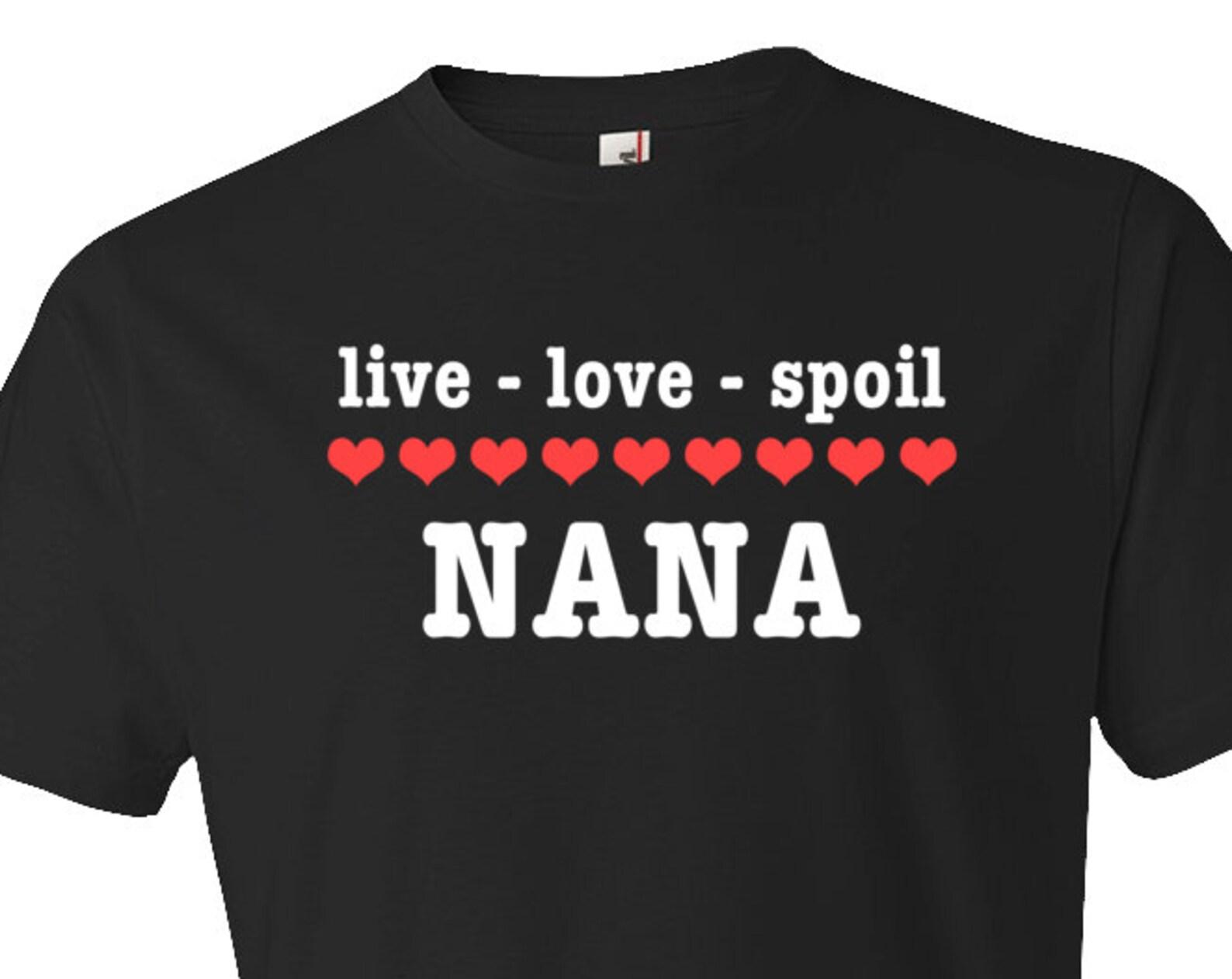 Live Love Spoil nana shirt. nana shirt. nana t-shirt. gift for nana. nana tshirt. grandma shirt. grandma gift #OS248 3XL