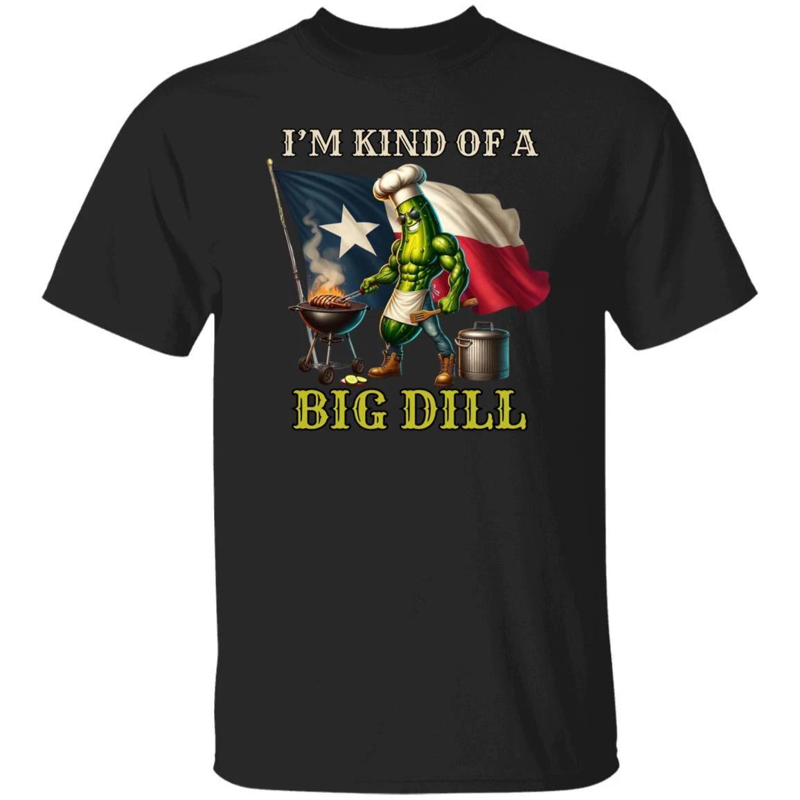 I m kind of a Big Dill funny Texas Unisex T-shirt Texas flag pickle barbeque tee S