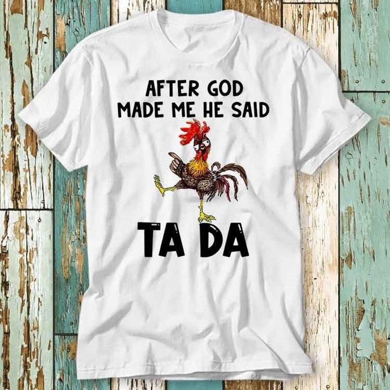 

230 Gsm 100% Cotton After God Made Me He Said Ta Da Chicken T Shirt Top Design Unisex Ladies Mens Tee Retro Fashion Vintage Shirt S876 XXS білий