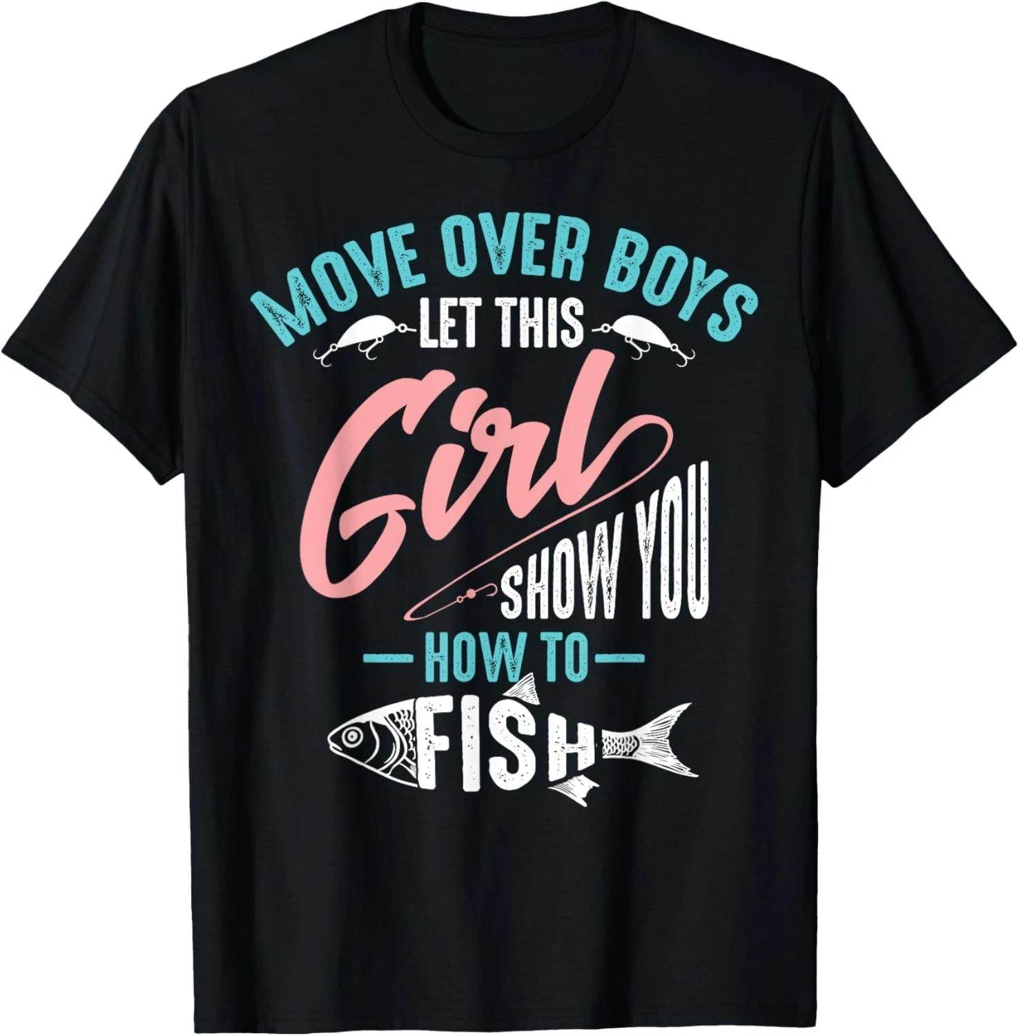 Move Over Boys Let This Girl Show You How To Fish Funny Gift Unisex T-Shirt L