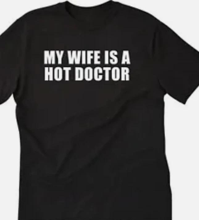 My wife is a hot doctor T shirt tee funny XL