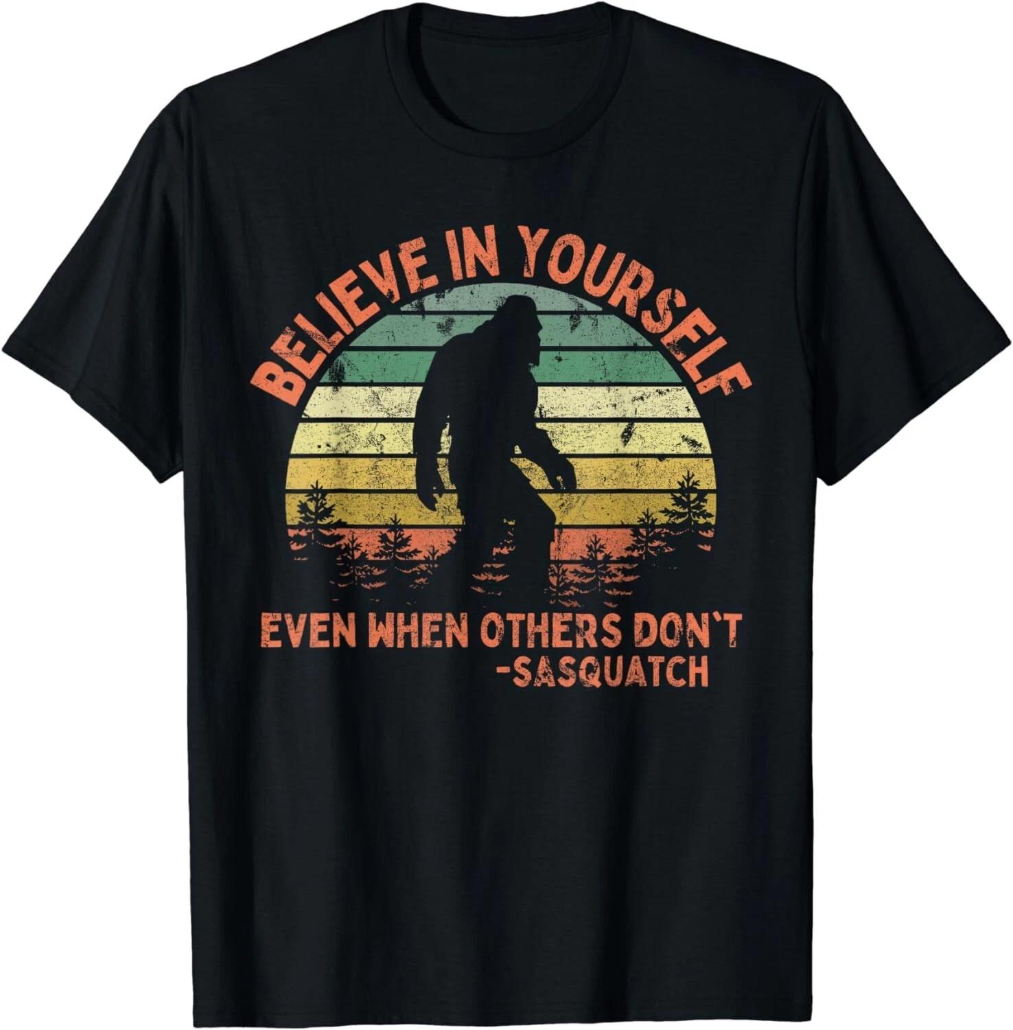 Believe In Yourself Sasquatch Funny Motivational Bigfoot Gift Unisex T-Shirt M