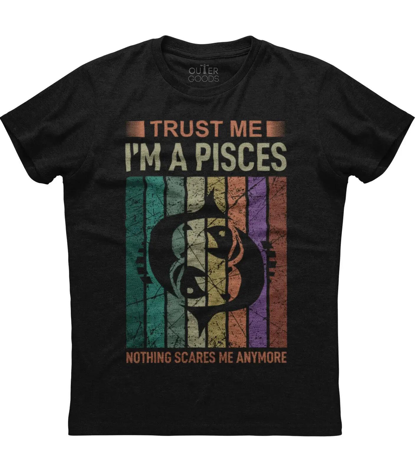 

Im A Pisces Nothing Scares Me Retro Zodiac Birthday Gift TShirt Summer Cotton ONeck Short Sleeve Mens T Shirt New S3XL S