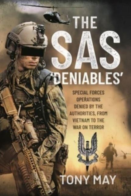 Libro The SAS Deniables : Special Forces Operations, Denied by the Authorities, from Vietnam To the War On Terror