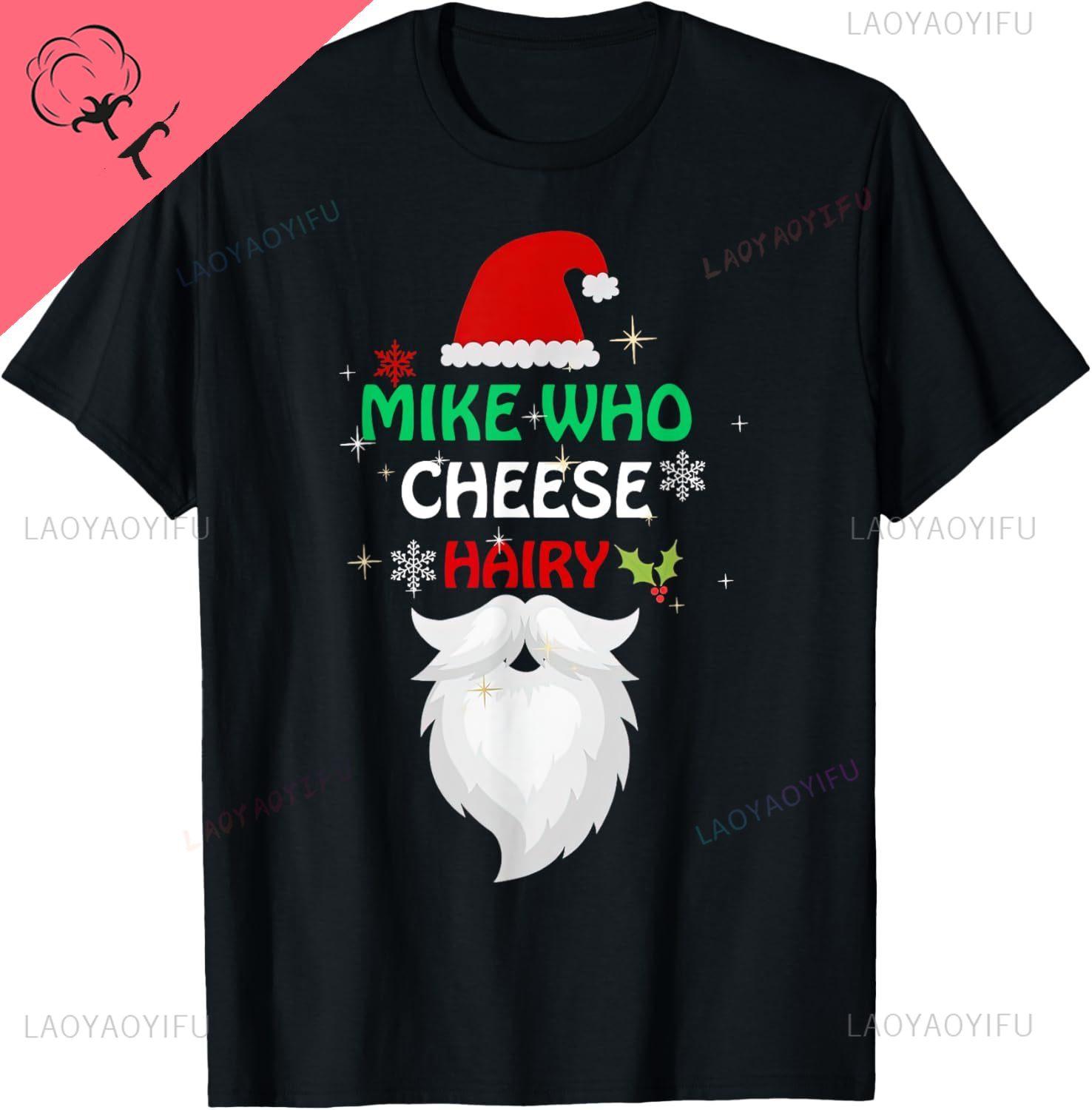 Mike Who Chesse Hairy Funny Santa Jokes Women Unisex Christmas TShirt Custom Printed Graphic T Shirts Cotton vintage clothes S