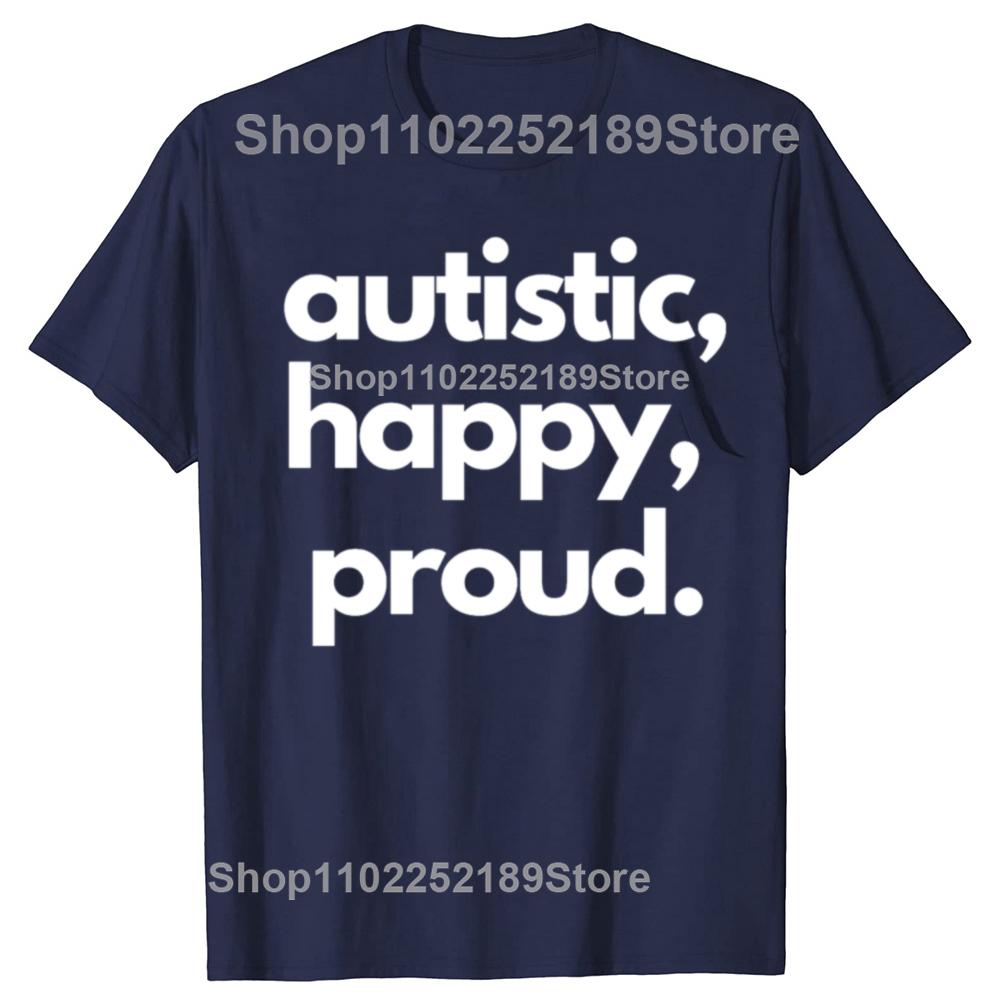 Funny Autistic Happy Proud Graphic T-shirts Men Women's Fashion Casual Tshirt 100% Cotton Loose Oversized T Shirt