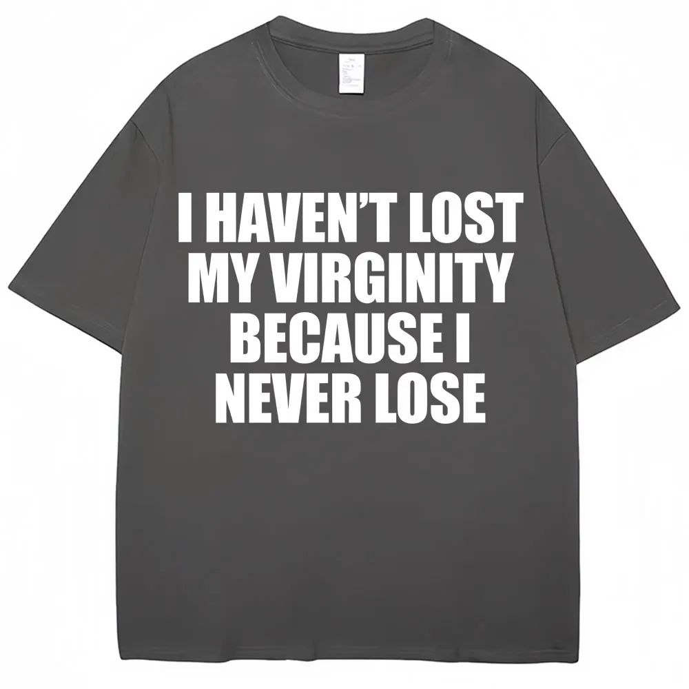 Humor Joke Unisex Unisex Novelty TShirts I Havent Lost My Virginity Because I Never Lose Funny T Shirt Loose Casual TShirt Unisex