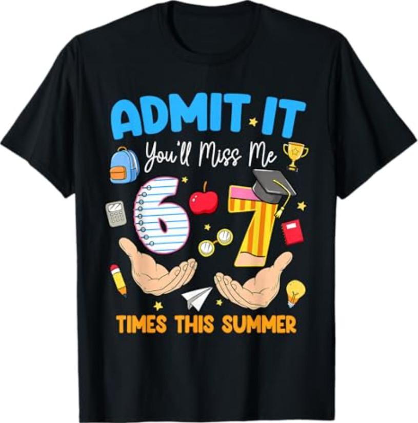 Last Day of School Teacher Admit It You'll Miss Me 67 Meme T-Shirt