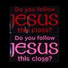 Do You Follow Jesus This Close? Funny Car Stickers For Motorcyclevehicle Paint Window Wall Cup Toolbox Guitar