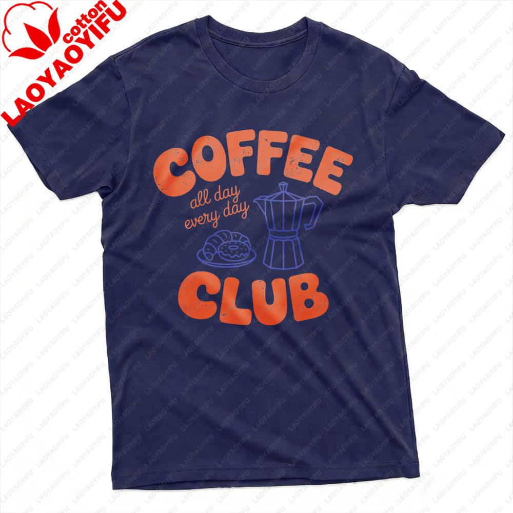 Coffee Club All Day Every Day Unisex TShirt Cotton Summer Casual Fashion Top Coffee Lover Gift Tee Short Sleeve Shirt Unisex Clothing