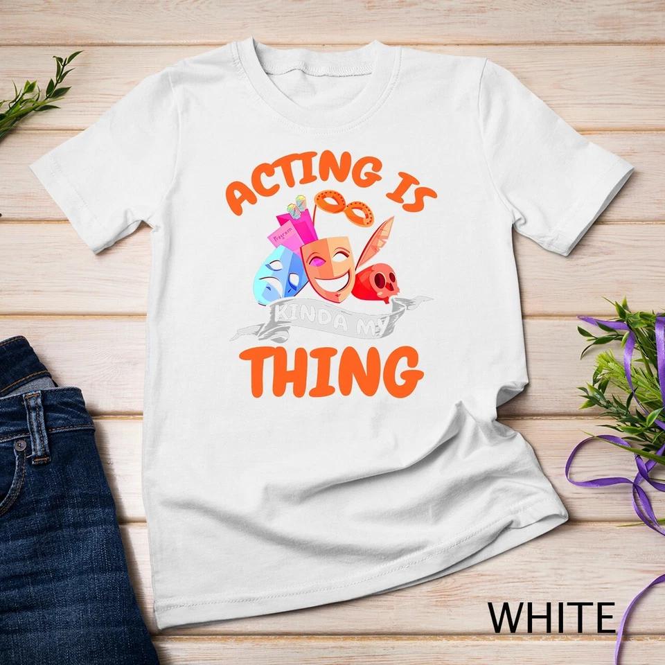 Actor Shirt Theatre Acting Theatre Actress Thespian Gift T-Shirt Unisex T-shirt 12 XL