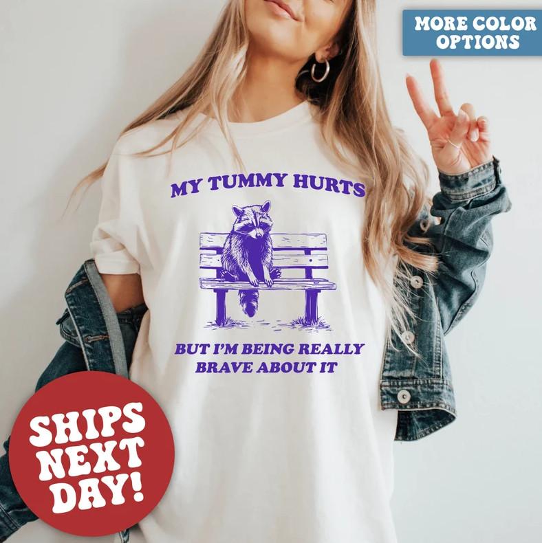 My Tummy Hurts Shirt, Mental Health Shirt, Funny Raccoon Shirt