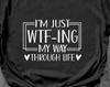 Funny Sarcastic Graphic T-Shirt: I'm Just WTF-ing My Life
