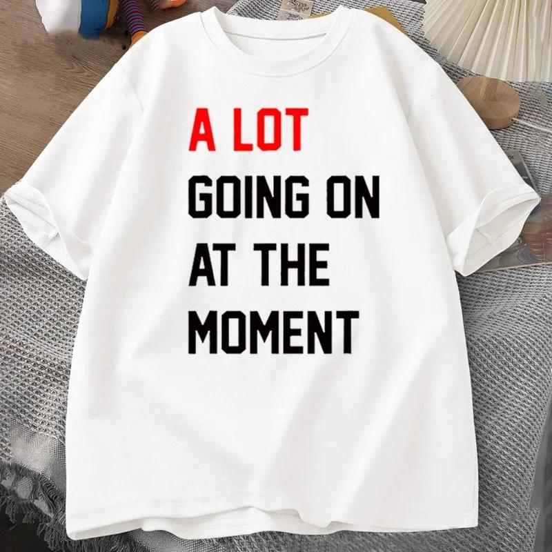 Summer Men T-shirt A Lot Going On At The Moment Letter Print Tshirts Cotton Oneck Oversized T-shirt Streetwear Fans Clothes Tees