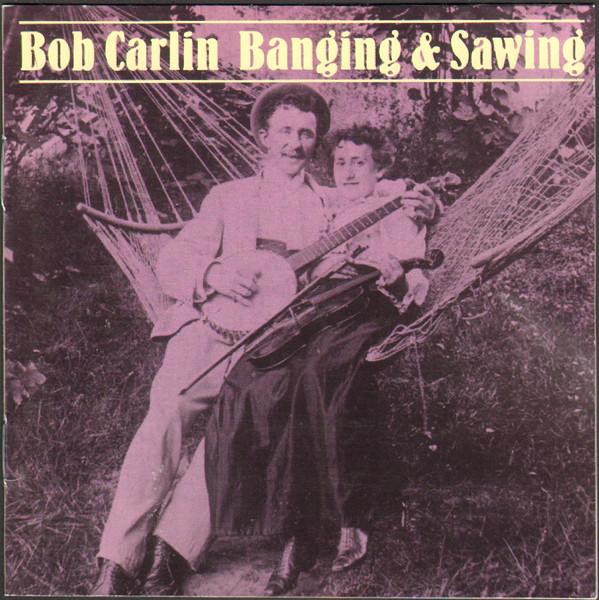 

CD BOB CARLIN Banging Sawing ROUNDERCD0197 Rounder Records 1996 US CountryFolk Used