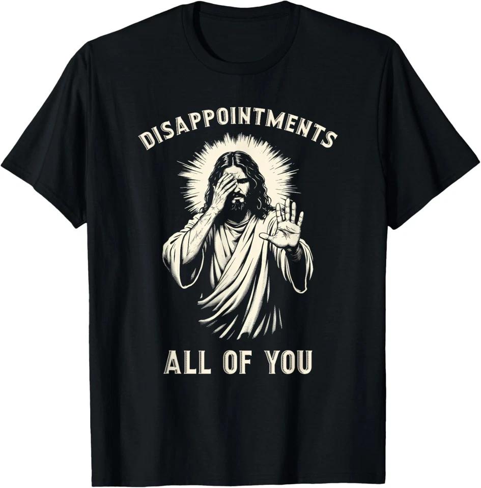 

Disappointments All Of You Funny Sarcastic Jesus Christian T-Shirt 3XL