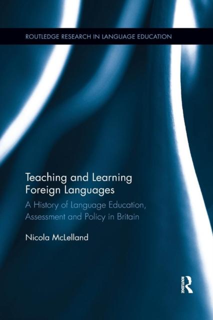 Kniha Teaching and Learning Foreign Languages : A History of Language Education, Assessment and Policy In Britain