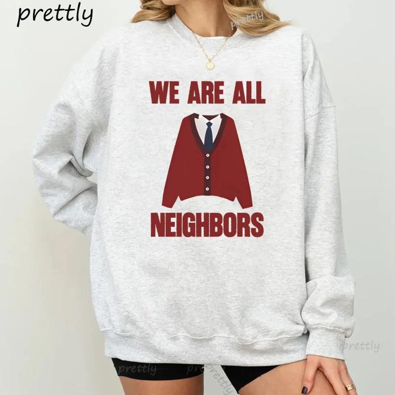 We Are All Neighbors Sweatshirt Casual Crewneck