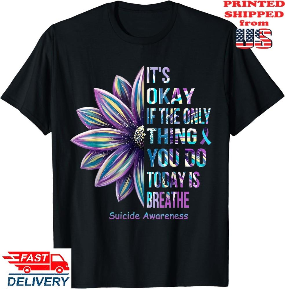 It s Okay If The Only Thing You DO Today Is Breathe T-Shirt, Unisex Tee Unisex T-Shirt L