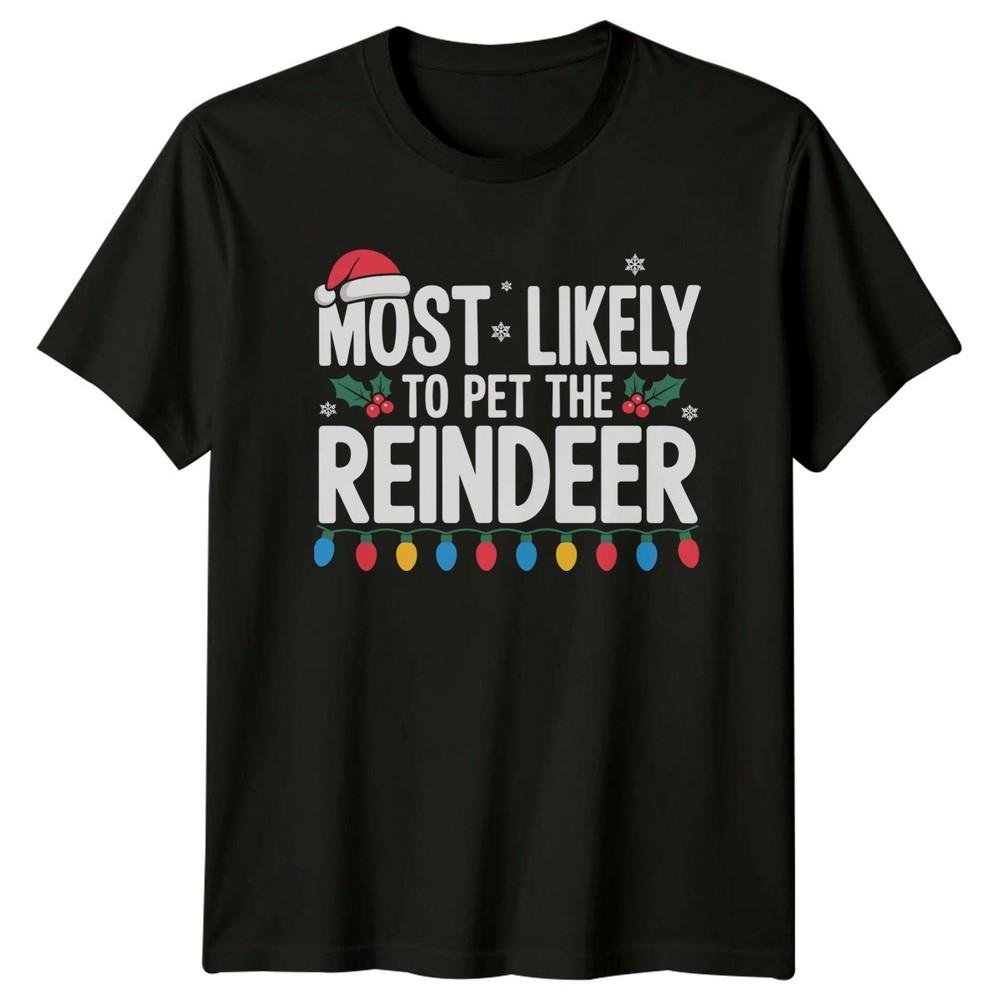 Most Likely To Pet The Reindeer Christmas Holidays Unisexs TShirt Unisexs Tee