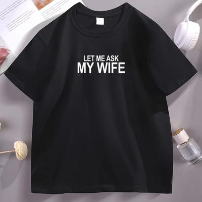 Lass mich meine Frau fragen T-Shirt Unisex Baumwolle Kurzarm Rundhals T-Shirt Hohe Qualität Bequemes T-Shirt Sommer Ehemann Kleidung