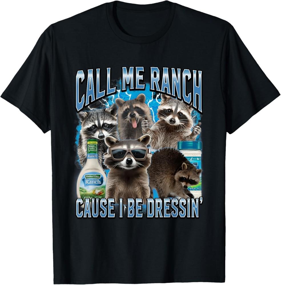 Call Me Ranch Cause I Be Dressing Funny Raccoon Meme T-Shirt Unisex T-Shirt XL