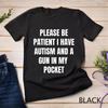 Please Be Patient I Have Autism and A Gun In My Pocket T-shirt for Men Autism Cursed Meme Silly Dumb Short Sleeve Tees