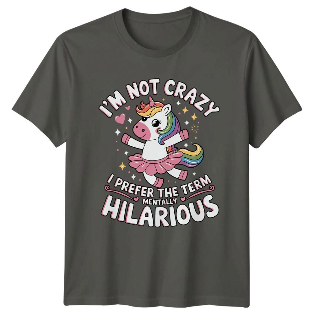Im Not Crazy Hilarious Unicorn Sarcastic TShirt Funny Adult Humor S