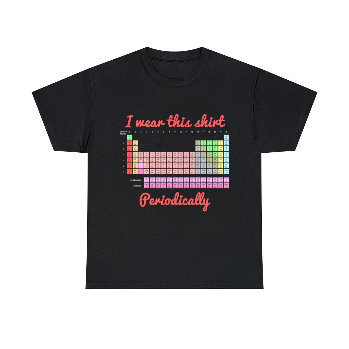 I Wear This Shirt Periodically Graphic Tee Shirt, S-5XL 4XL