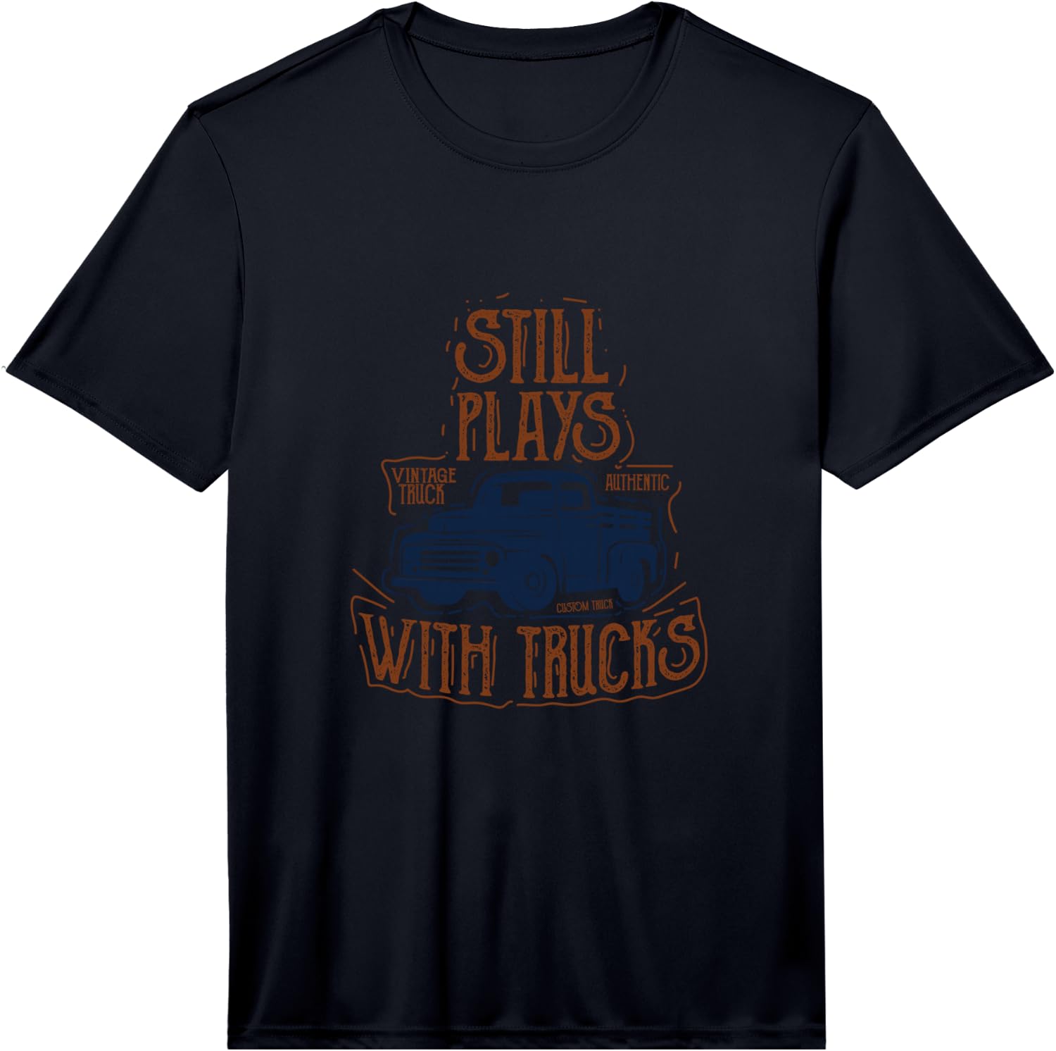 I Still Play with Trucks. Gift Fun Performance Unisex T-Shirt L