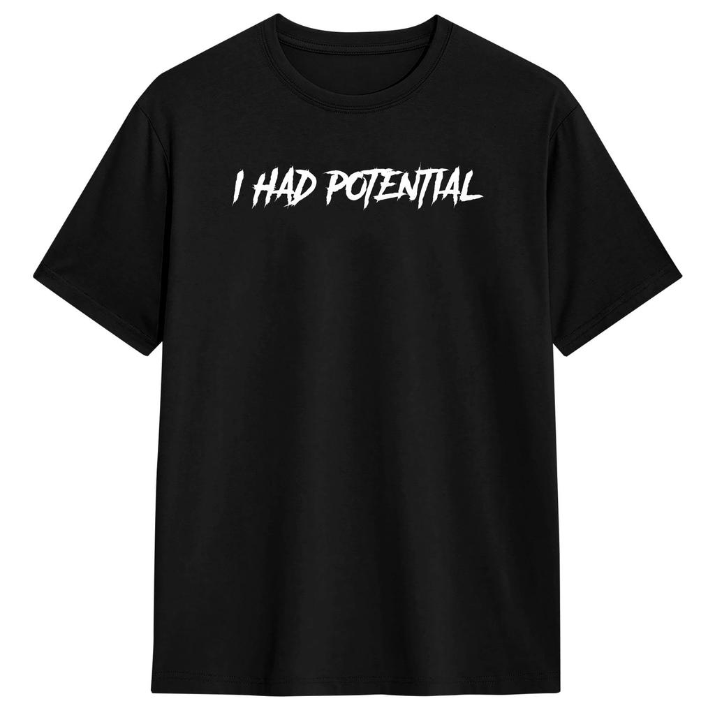 Unisex TShirt I Had Potential Funny Burnout Dark Humor T Shirts Hip Hop Summer Tee Shirt Streetwear Pure Cotton Clothing Gift