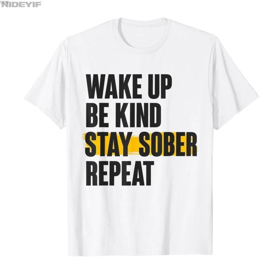 Wake UP BE Kind Stay Sober Repeat Tshirt For Men Women 100 Cotton T Shirts Short Sleeve Tops 05012 S
