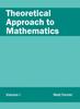 The Theoretical Approach To Mathematics: Volume I Book