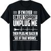 Life Support Unplug Cute Computer Nerds Funny Nurse Fan Gift T-Shirt