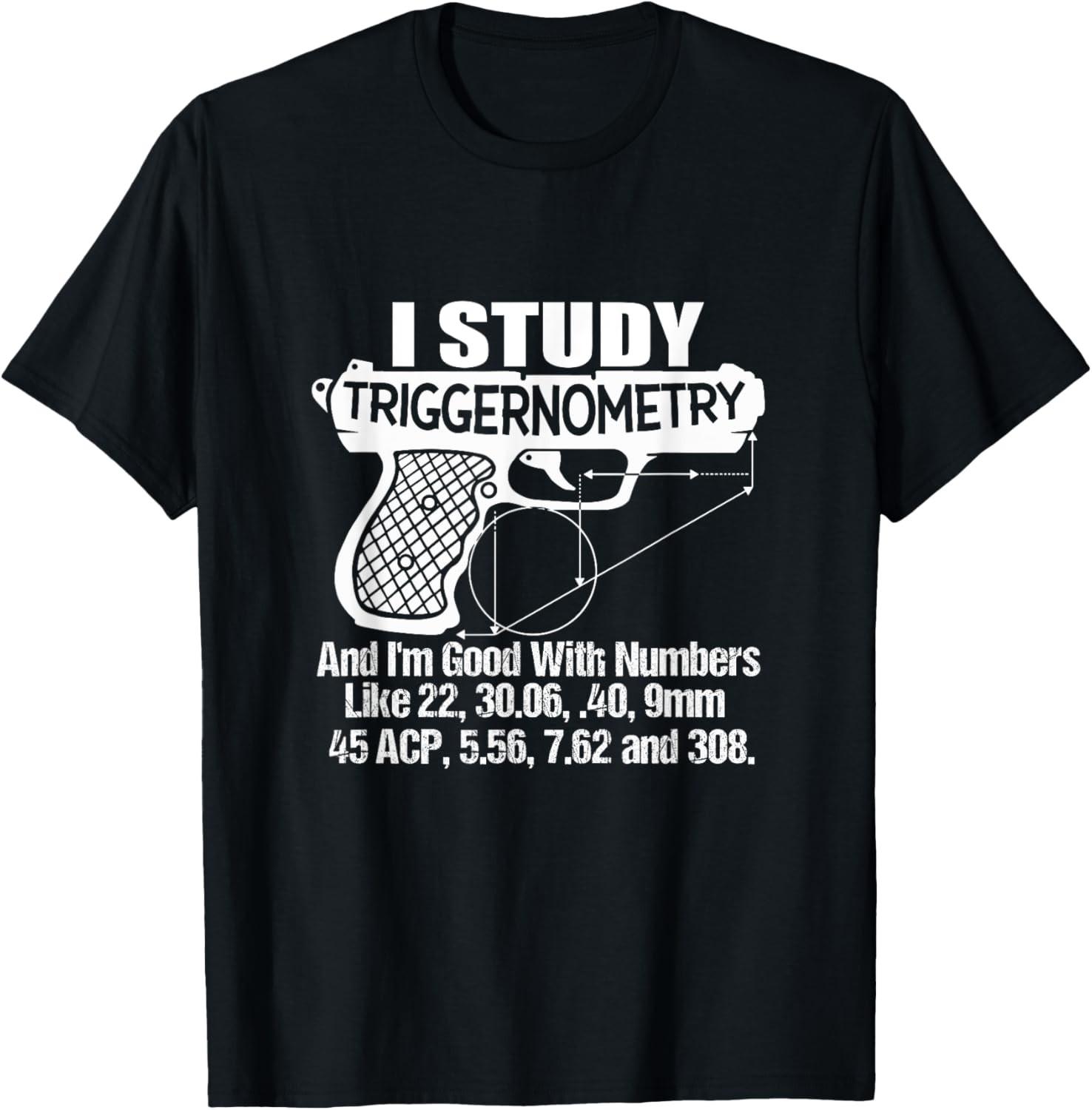 I Study Triggernometry Good With Numbers Gun Enthusiast Gift T-Shirt S разноцветный