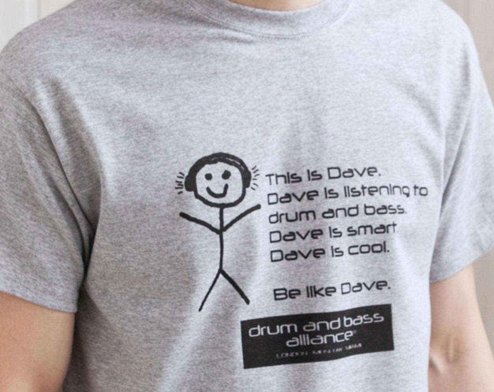 Be Like Dave T-Shirt - Drum and Bass Music Rave Tee M
