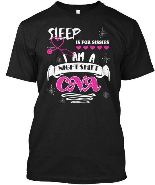 I Am A Night Shift Cna Nurse - Sleep Is For Sissies T-shirt Made in USA S to 5XL 3XL