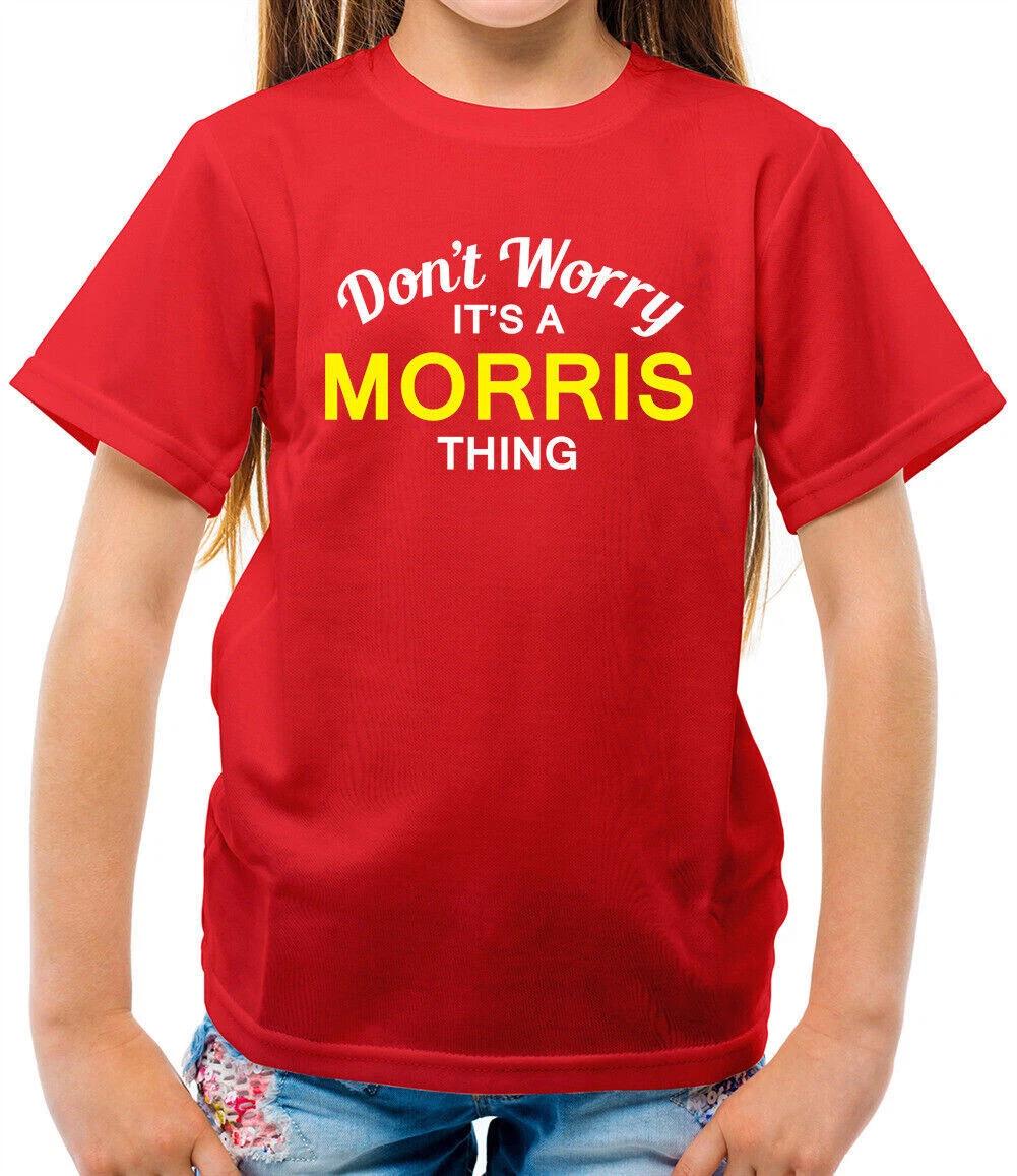 

Don T Worry It s a MORRIS Thing Kids T-Shirt - Surname Custom Name Family 100