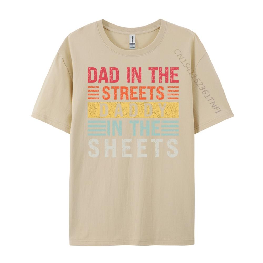 Dad In The Streets Daddy In The Sheets Father Day Men T Shirts High Quality Custom T Shirt For Man Casual
