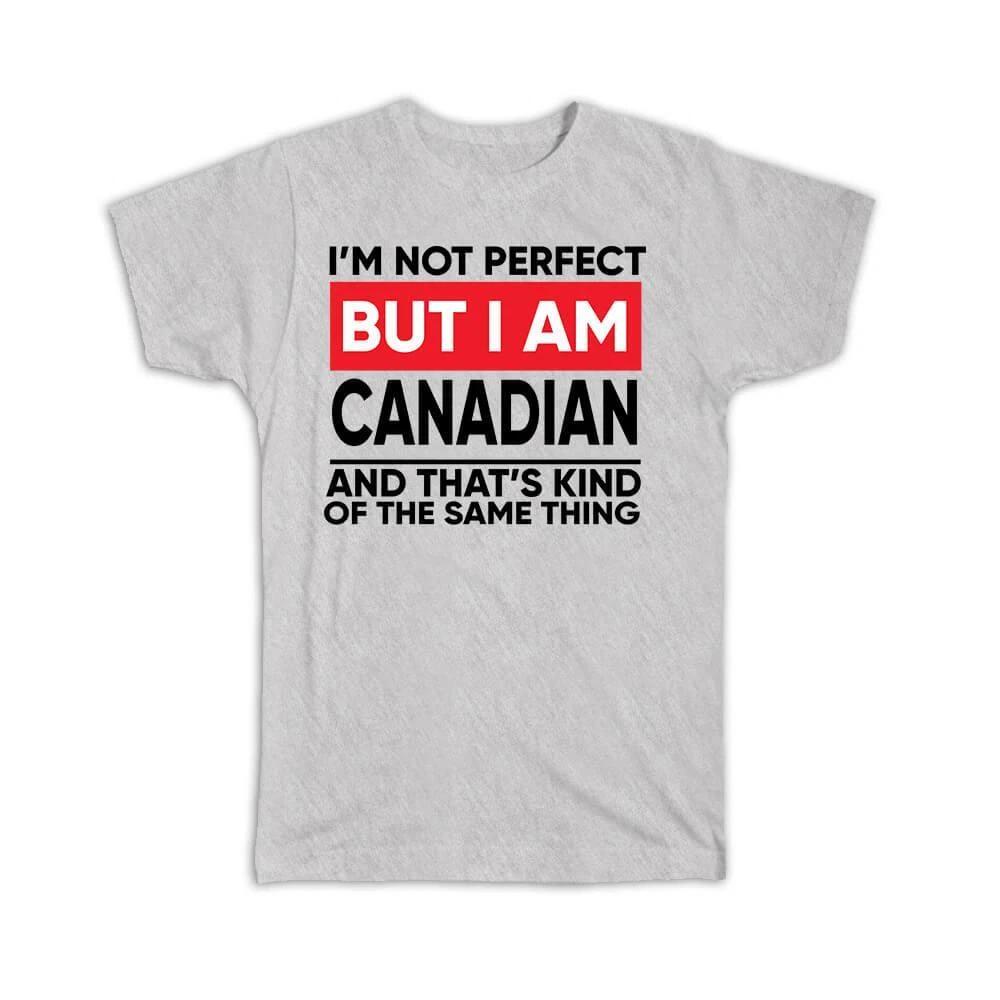 Gift T-Shirt : I am Not Perfect Canadian Canada Funny Expat Country M