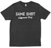 Same Shirt Different Day Funny Quote Saying Men And Women Trendy T-shirt Unisex T-Shirt