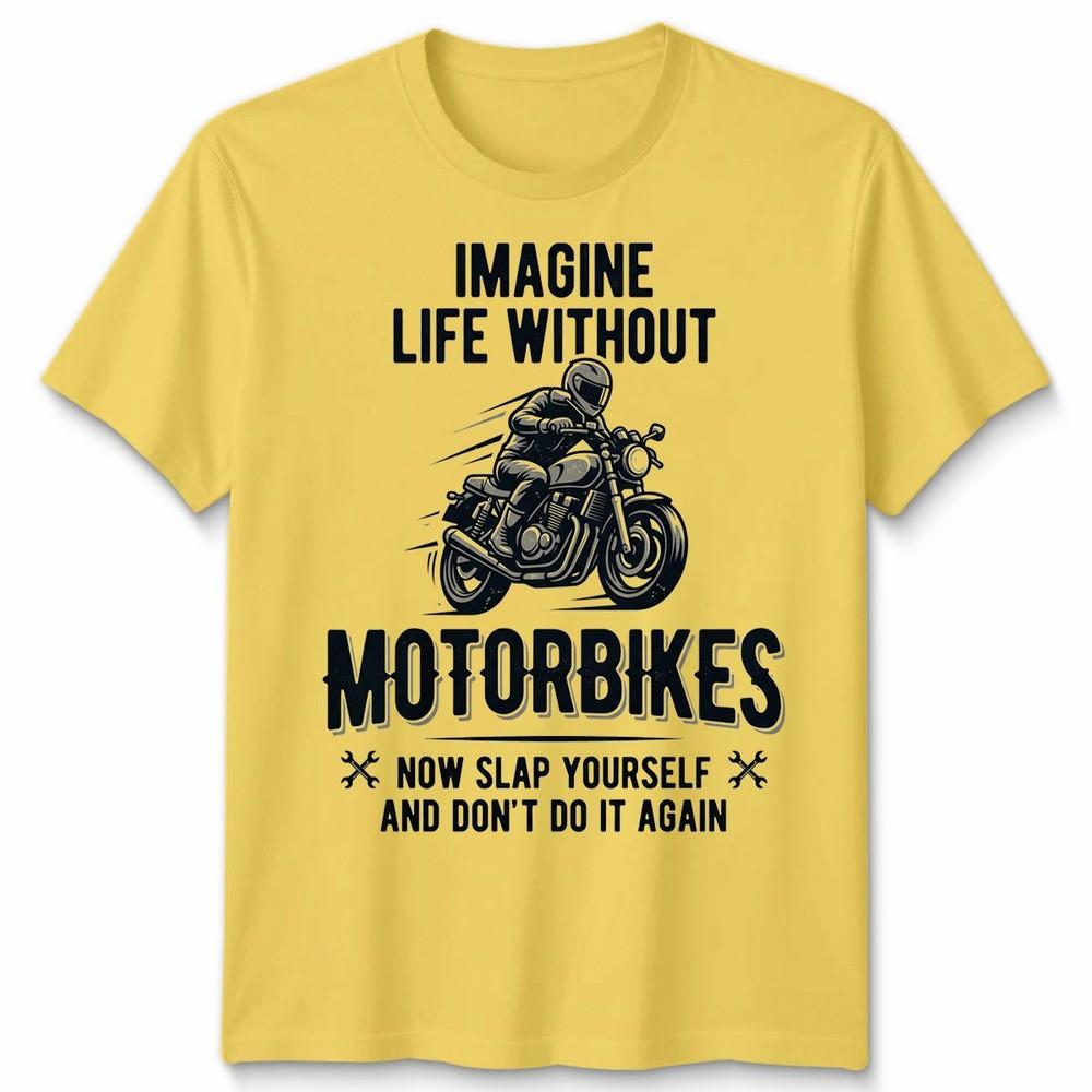 Imagine Life Unisex T Shirt Without Motorbikes Biker Motorcycle Graphic Tee