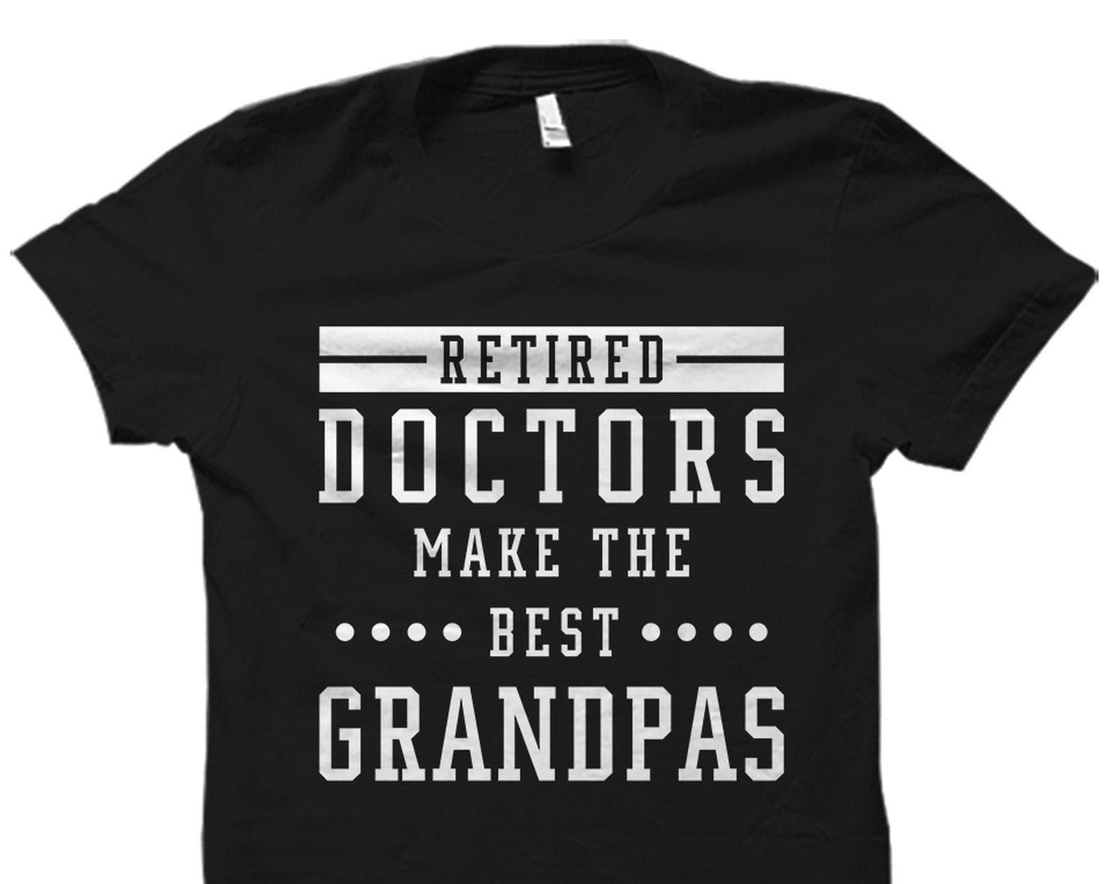 Retired Doctor Shirt Retired Doctor Gift Doctor Grandpa Shirt Doctor Grandpa Gift Doctor Retirement Gift Doctor Retirement Shirt #OS3388 S